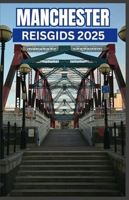 Manchester Reisgids 2025: Verken het hart van de coolste stad van Engeland: insidertips, verborgen juweeltjes en must-see plekken voor het ultieme Manchester-avontuur