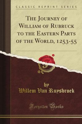 The Journey of William of Rubruck to the Eastern Parts of the World, 1253-55 (Classic Reprint)