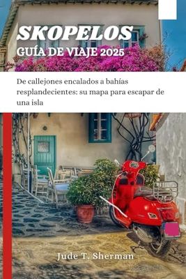 SKOPELOS GUÍA DE VIAJE 2025: De callejones encalados a bahías resplandecientes: su mapa para escapar de una isla