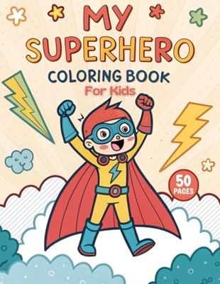 My Superhero Coloring Book for Kids: 50 Activity Pages Of Superheroes, Brave Heroes, Adventures, Epic Battles To Color With Simple Outlines for Boys Ages 4-8 Who Loves superhero scenes