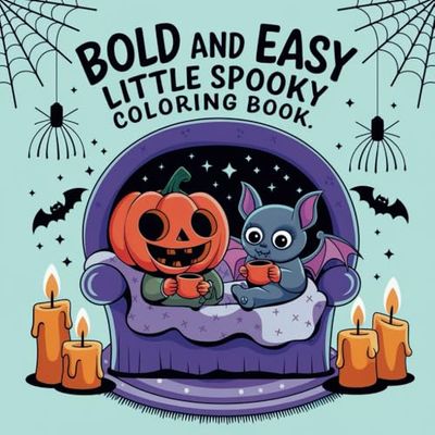 Bold and Easy Little Spooky: Coloring Book for Adults and Teens, Bold and Easy, Big Simple Designs Featuring Pumpkins, Bats, Witches, Skeletons, and More. 8.5 x 8.5, 96 pages