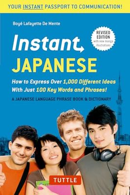 Instant Japanese: How to Express over 1,000 Different Ideas With Just 100 Key Words and Phrases! [Lingua Inglese]: How to Express Over 1,000 Different ... Phrasebook & Dictionary) Revised Edition