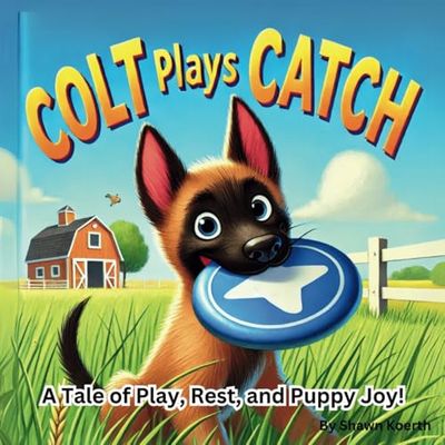 Colt Plays Catch: A Tale of Play, Rest, and Puppy Joy!