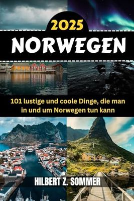 NORWEGEN REISEFÜHRER: 101 lustige und coole Dinge, die man in und um Norwegen tun kann