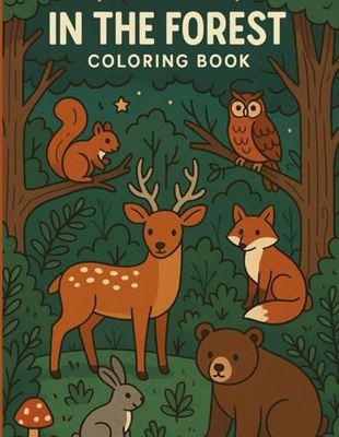IN THE FOREST: Bold and easy coloring book. Simple woodland scenes with cute animals ilustrations and designs for adults ,seniors and kids