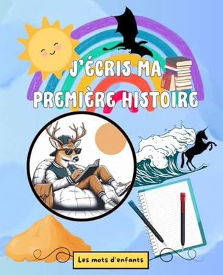 J'écris ma première histoire: Un livre pour apprendre à écrire et inventer des histoires pour les enfants à partir de 8 ans - un carnet d'écriture guidé pour renforcer la créativité
