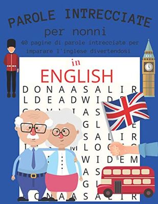 PAROLE INTRECCIATE per nonni: 40 pagine di parole intrecciate per imparare l'inglese divertendosi | 400 parole da trovare divise in 40 categorie | ... ) | regaloper nonni | passatempo per adulti