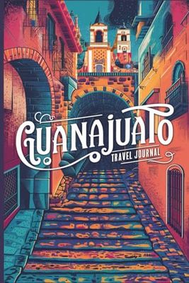 Guanajuato Travel Journal: Lined Notebook Diary. Capturing Moments from Around the Globe