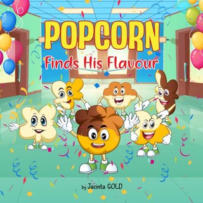 Popcorn -Finds His Flavour: A fun and engaging children's story book about a popcorn who discovers being who you are and being true to yourself, will ... you happiness. Being different/diverse is ok.