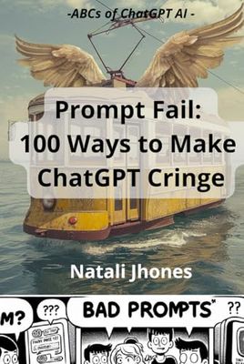 Prompt Fail: 100 Ways to Make ChatGPT Cringe