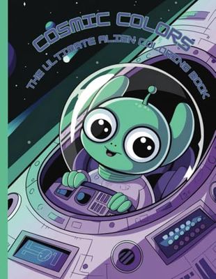 Cosmic Colors: The Ultimate Alien Coloring Book: A Galactic Coloring Adventure for All Ages