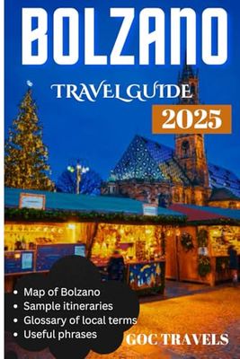 Bolzano Travel Guide 2025: A Traveler’s Handbook for Authentic Experiences, Practical Guidance, and Memorable Journeys in South Tyrol”