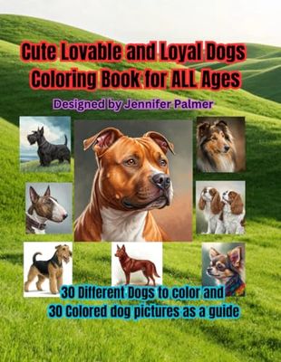 Cute Lovable and Loyal Dogs Coloring Book for ALL Ages: Dogs Coloring Book , all different breeds and sizes from Chihuahua to Bull Mastiff, 30 to choose from with colored pictures to compare to