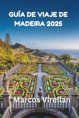 GUÍA DE VIAJES DE MADEIRA 2025: DESCUBRIENDO JOYAS OCULTAS Y TRADICIONES ATEMPORALES MÁS ALLÁ DEL HORIZONTE