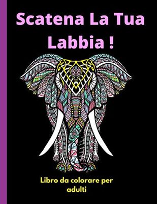 Scatena La Tua Labbia !: Libro da colorare per adulti | Libro con Mandala da Colorare Antistress per rilassarsi | mandala da colorare adulti con ... colorare di 100 pagine di mandala per adulti