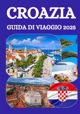 CROAZIA GUIDA DI VIAGGIO 2025