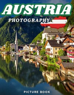 AUSTRIA PHOTOGRAPHY: Picture book, 40 wonderful collection of photos and amazing views which take you to a world of beauty and wonder in amazing Austria, it's perfect for travel lovers.