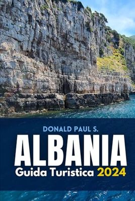Albania Guida turistica 2024: Scoprite le gemme nascoste, i paesaggi panoramici e la ricca cultura della destinazione europea in ascesa