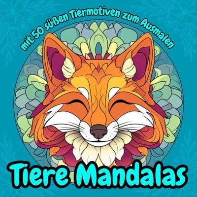 Tiere Mandalas zum Ausmalen: Mit 50 süßen Tiermotiven - fördert Konzentration & Feinmotorik, Kreativität & Farbwahrnehmung, Geduld & Achtsamkeit & Selbstvertrauen