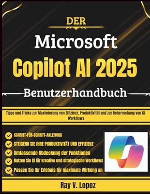 Der Microsoft Copilot AI 2025 Benutzerhandbuch: Tipps und Tricks zur Maximierung von Effizienz, Produktivität und zur Beherrschung von KI-Workflows