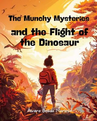 The Munchy Mysteries and the Flight of the Dinosaur: A Time-Travel Adventure for Kids | Fun Mystery Book with Dinosaurs, Friendship & Exploration