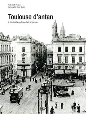 Toulouse d'antan : Toulouse à travers la carte postale ancienne