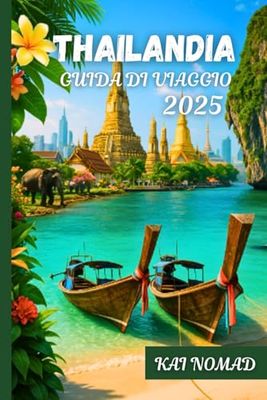 THAILANDIA GUIDA DI VIAGGIO 2025: Esplora Bangkok, le isole, i templi e le gemme nascoste