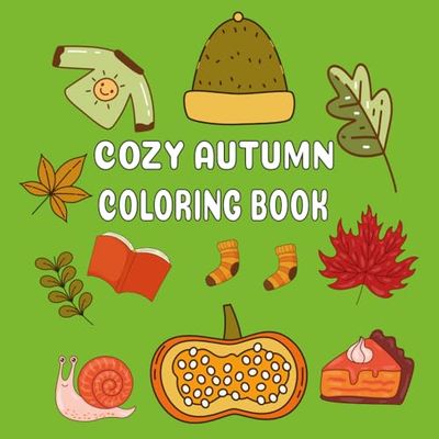 cozy autumn coloring book: Cozy and Relaxing Designs,Cute Autumn Scenes to Inspire Creativity and Bring Hygge Relief for Teens and Adults