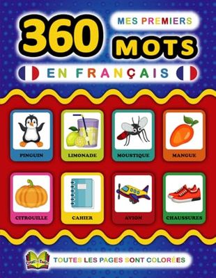 Mes Premiers 360 Mots en Français: apprendre le français vocabulaire pour les enfants de 2 à 8 ans | imagier coloré avec 360 mots joliment illustrés ... amusants | mots de la vie de tous les jours.