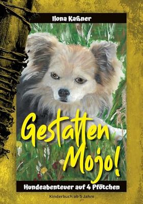 Gestatten Mojo: Hundeabenteuer eines Chihuahua