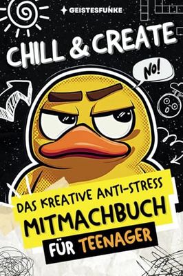 Chill & Create! Das kreative Anti-Stress-Mitmachbuch für Teens:: Cooles Geschenk für genervte Teenager