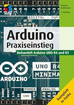 Arduino: Praxiseinstieg. Behandelt Arduino UNO R4 und R3