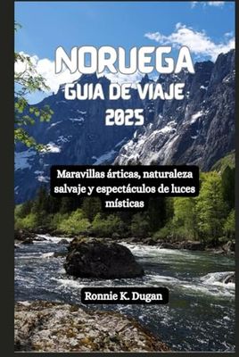 NORUEGA Guía de viaje 2025: Maravillas árticas, naturaleza salvaje y espectáculos de luces místicas