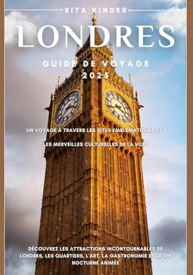 Londres Guide de voyage 2025: Un voyage à travers les sites emblématiques et les merveilles culturelles de la ville: Découvrez les attractions ... la gastronomie et la vie nocturne animée