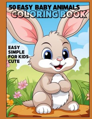 50 EASY BABY ANIMALS COLORING BOOK: BABY, EAYS, SIMPLE, FOR KIDS, CUTE