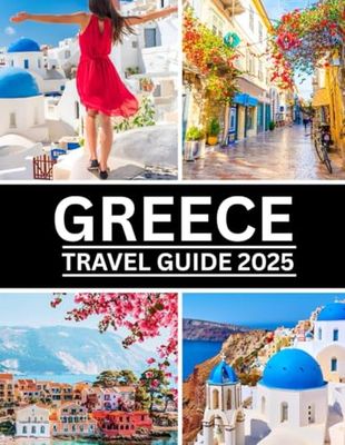 Greece Travel Guide 2025: "Discover Greece in 2025: A Complete Travel Guide to Athens, Santorini, Mykonos & More – Itineraries, Culture, Food, and Insider Tips for Every Traveler"