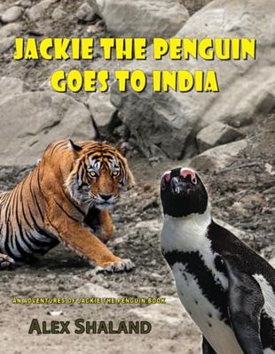 Jackie the Penguin Goes to India: Jackie Wants to Meet the Bengal Tiger and Other Indian Animals