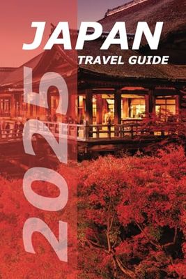 JAPAN TRAVEL GUIDE 2025: Discover Hidden Gems, Local Delights, and Timeless Adventures Across Japan’s Cities, Countryside, and Islands