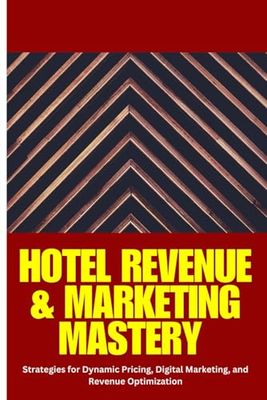 Hotel Revenue & Marketing Mastery: Hotel revenue management, hotel marketing strategies, dynamic pricing for hotels, increase hotel bookings, hotel ... optimization, hotel digital marketing,