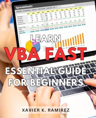 Learn VBA Fast: Essential Guide for Beginners: Master Excel Macros with the Ultimate Beginner's Handbook: Unleash Your VBA Skills Rapidly