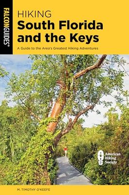 Hiking South Florida and the Keys: A Guide to the Area's Greatest Hiking Adventures