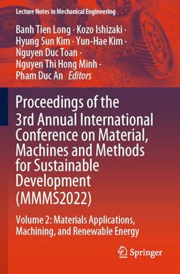 Proceedings of the 3rd Annual International Conference on Material, Machines and Methods for Sustainable Development (MMMS2022): Volume 2: Materials ... (Lecture Notes in Mechanical Engineering)