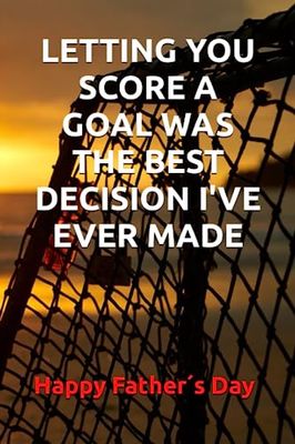 Fathers Day Gifts: LETTING YOU SCORE A GOAL WAS THE BEST DECISION I'VE EVER MADE: : Personalized Father's Day, Happy Fathers Day Notebook For Husband, Funny & Lovely Fathers Day Gifts From Wife