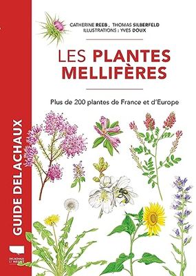 Plantes mellifères: Plus de 200 plantes de France et d'Europe