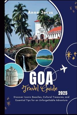 Goa Travel Guide 2025: Discover Iconic Beaches, Cultural Treasures, and Essential Tips for an Unforgettable Adventure