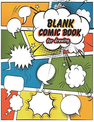 Comic Notebook For Drawing: Blank Comic Books For Kids To Write Stories Draw Your Own Comics 120 Pages Of Fun And Unique Templates - A Large 8.5" X 11" Notebook