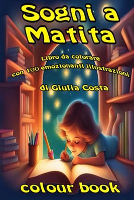 Sogni a matita: Libro da colorare con 100 emozionanti Illustrazioni