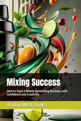 Mixing Success: How to Start a Mobile Bartending Business with Confidence and Creativity