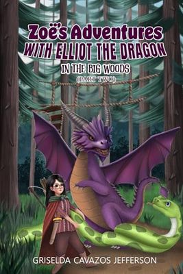 Zoë’s Adventures With Elliot the Dragon In the Big Woods (Part Two) (Zoe's Adventures with Elliot the Dragon Part Four: The Secret Message)