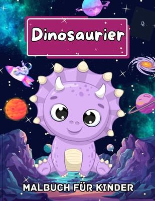 Dinosaurier Malbuch für Kinder: Dinosaurier im Kosmos 40 fröhlichen Dinosaurier Malbildern und Kreative Motive für Kinder, passend für Kindergarten